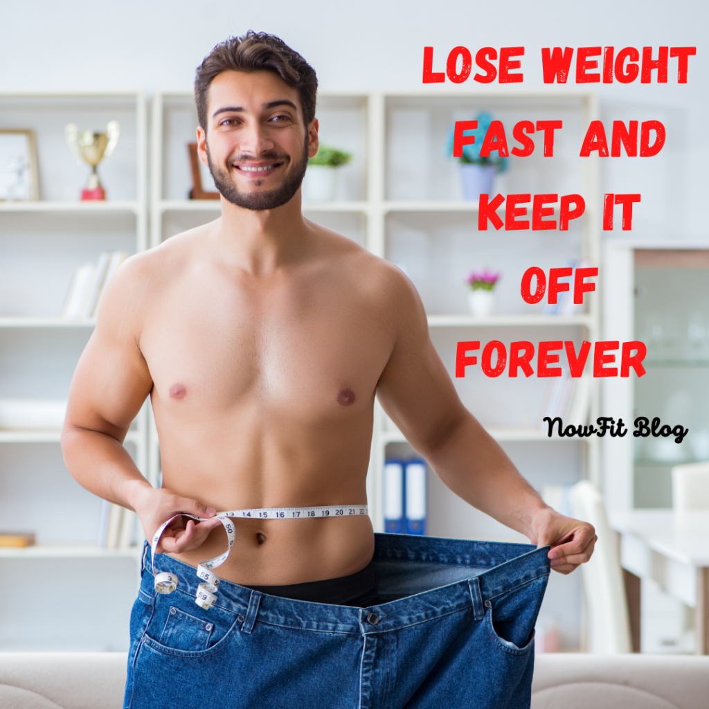 Lose Weight Fast And Keep It Off Nowfit Health And Wellness Coach