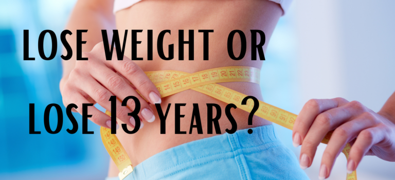 lose weight or lose 13 years