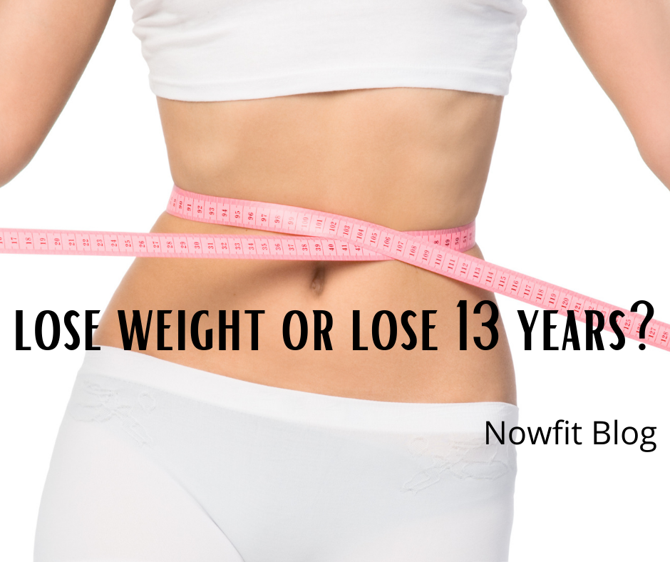 lose weight or 13 years