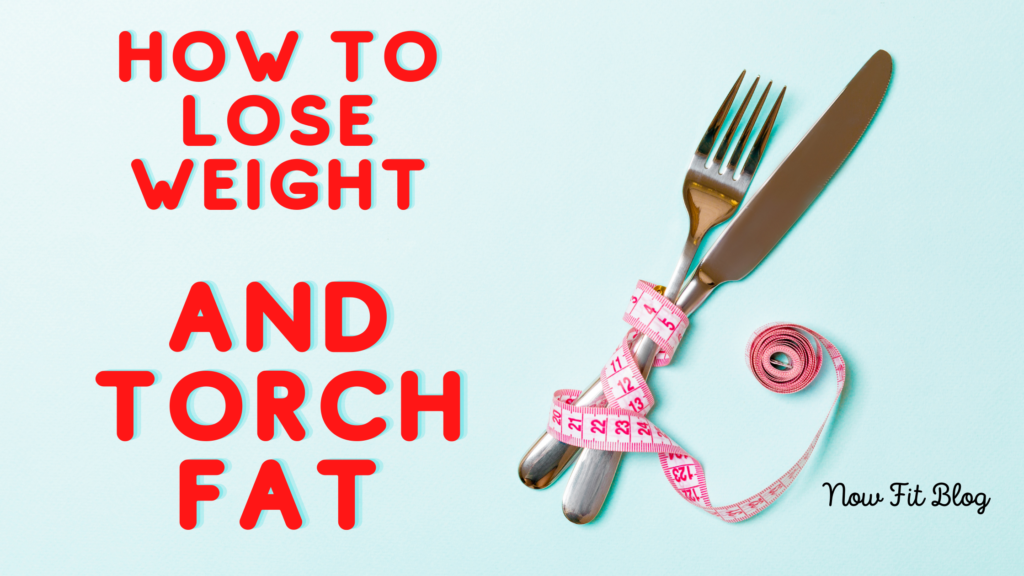 how to lose weight and torch fat