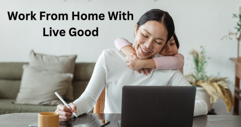 work from home with live good